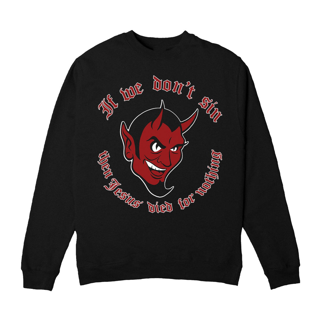 Stay Sick Clothing Sin Black Crewneck showcases a cartoon red devil’s head at the center with “If we don’t sin then Jesus died for nothing” in red and white text around it.