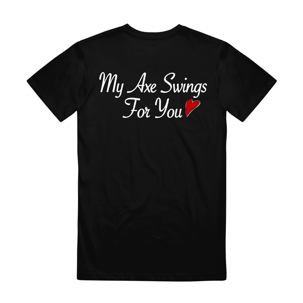Pure Bliss black t-shirt features "My Axe Swings For You" in white script on the back with a small red heart graphic. Preorder now to secure yours before shipping starts!.