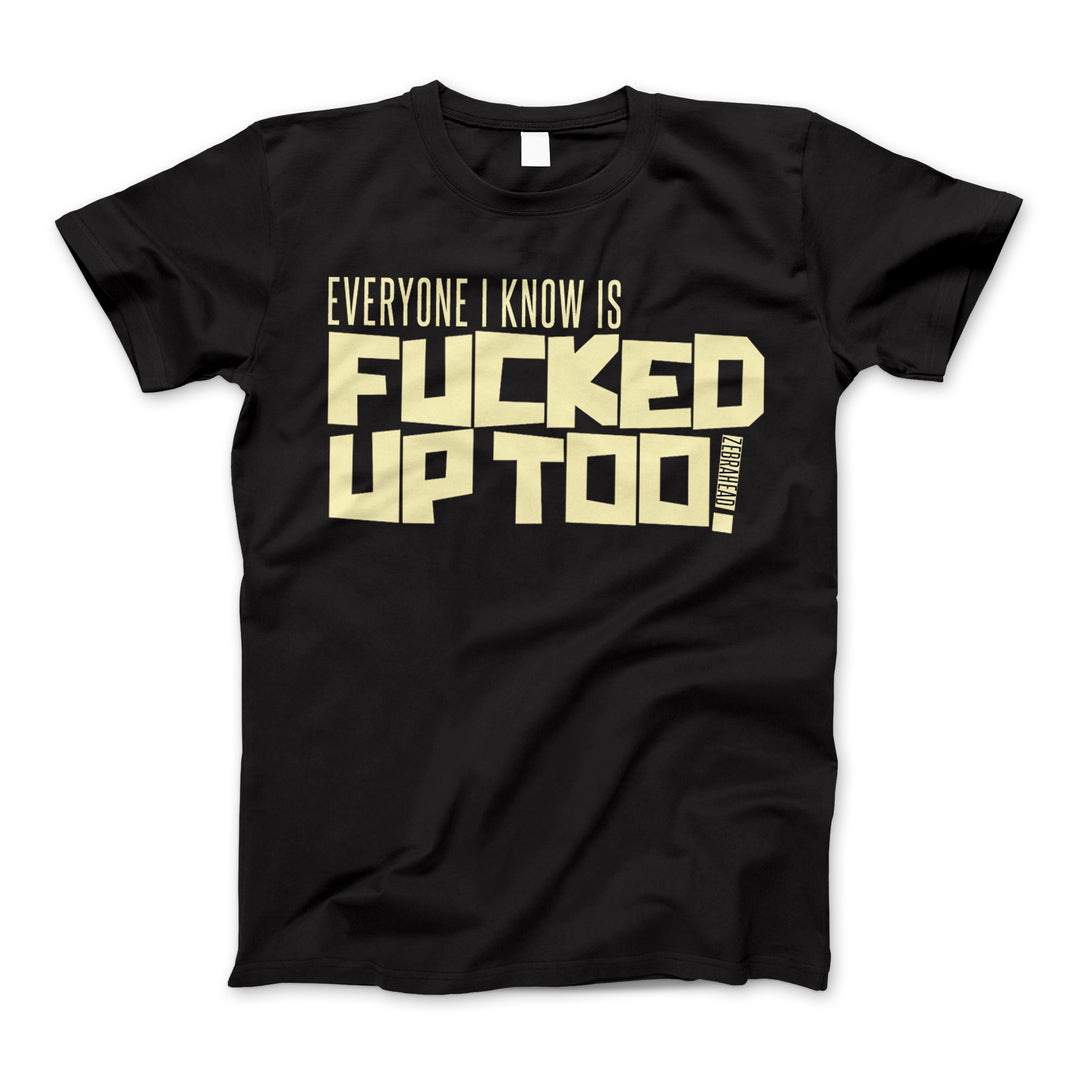 Everyone I Know Is Fucked Up Too Black Tee